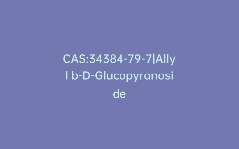 CAS:34384-79-7|Allyl b-D-Glucopyranoside