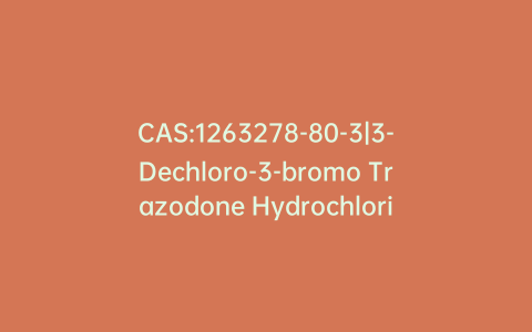 CAS:1263278-80-3|3-Dechloro-3-bromo Trazodone Hydrochloride