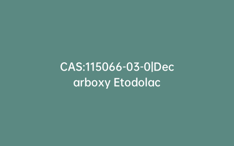 CAS:115066-03-0|Decarboxy Etodolac