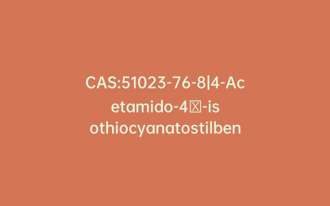 CAS:51023-76-8|4-Acetamido-4′-isothiocyanatostilbene-2,2′-disulfonic Acid, Sodium Salt
