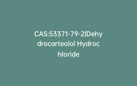 CAS:53371-79-2|Dehydrocarteolol Hydrochloride
