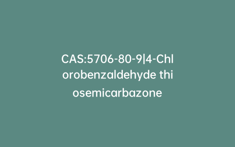 CAS:5706-80-9|4-Chlorobenzaldehyde thiosemicarbazone