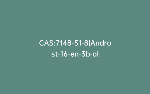 CAS:7148-51-8|Androst-16-en-3b-ol