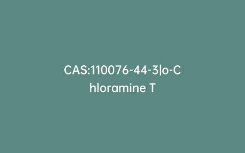 CAS:110076-44-3|o-Chloramine T