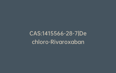 CAS:1415566-28-7|Dechloro-Rivaroxaban