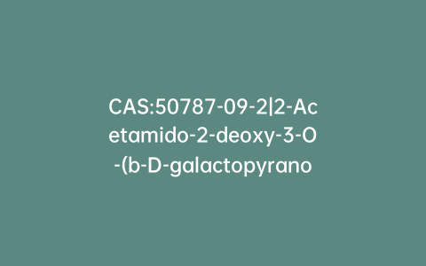 CAS:50787-09-2|2-Acetamido-2-deoxy-3-O-(b-D-galactopyranosyl)-D-glucopyranose