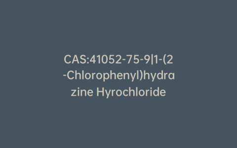 CAS:41052-75-9|1-(2-Chlorophenyl)hydrazine Hyrochloride