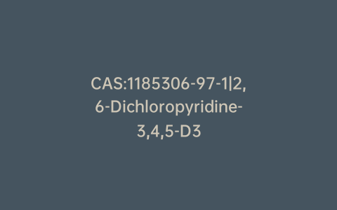 CAS:1185306-97-1|2,6-Dichloropyridine-3,4,5-D3