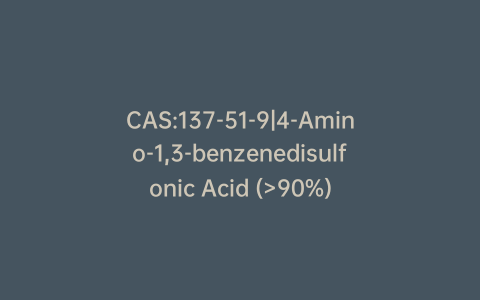 CAS:137-51-9|4-Amino-1,3-benzenedisulfonic Acid (>90%)