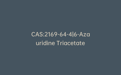 CAS:2169-64-4|6-Azauridine Triacetate