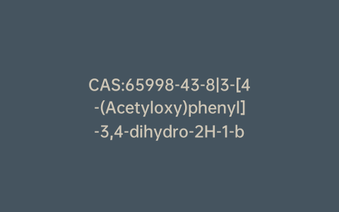 CAS:65998-43-8|3-[4-(Acetyloxy)phenyl]-3,4-dihydro-2H-1-benzopyran-5,7-diol Diacetate
