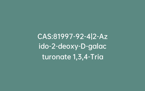 CAS:81997-92-4|2-Azido-2-deoxy-D-galacturonate 1,3,4-Triacetate Methyl Ester