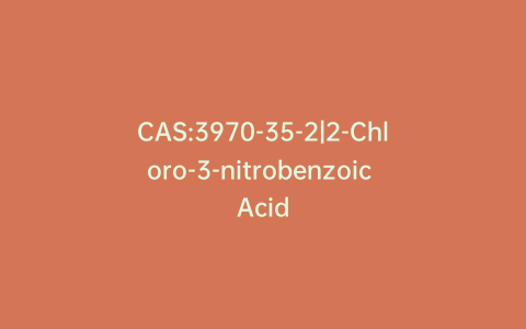 CAS:3970-35-2|2-Chloro-3-nitrobenzoic Acid