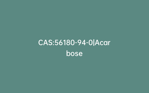 CAS:56180-94-0|Acarbose