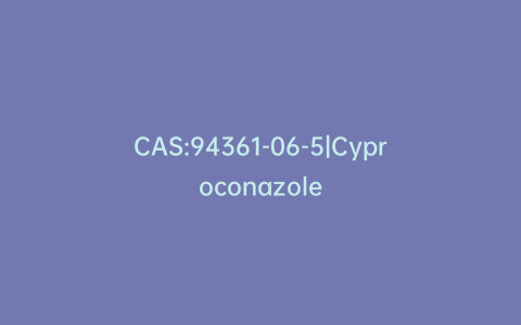CAS:94361-06-5|Cyproconazole