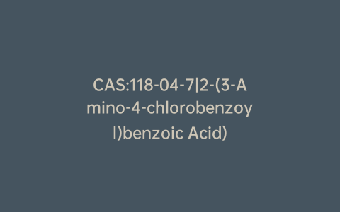 CAS:118-04-7|2-(3-Amino-4-chlorobenzoyl)benzoic Acid)