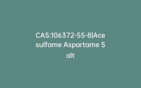 CAS:106372-55-8|Acesulfame Aspartame Salt