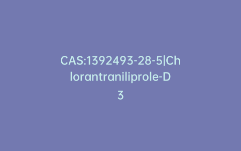 CAS:1392493-28-5|Chlorantraniliprole-D3