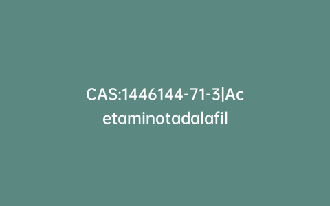 CAS:1446144-71-3|Acetaminotadalafil