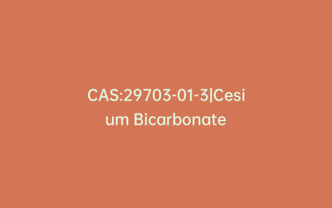 CAS:29703-01-3|Cesium Bicarbonate