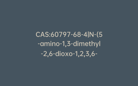 CAS:60797-68-4|N-(5-amino-1,3-dimethyl-2,6-dioxo-1,2,3,6-tetrahydropyrimidin-4-yl)formamide