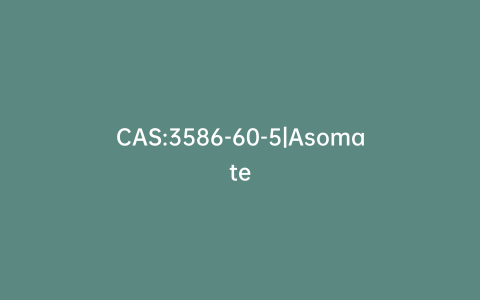 CAS:3586-60-5|Asomate