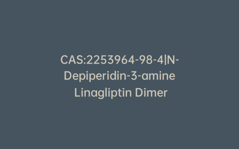 CAS:2253964-98-4|N-Depiperidin-3-amine Linagliptin Dimer