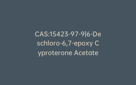 CAS:15423-97-9|6-Deschloro-6,7-epoxy Cyproterone Acetate