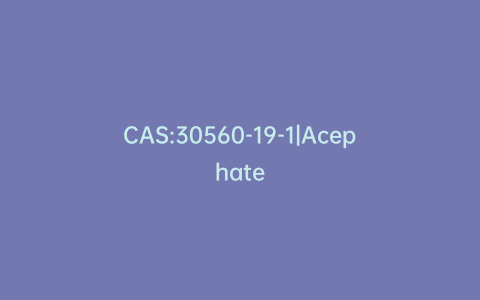 CAS:30560-19-1|Acephate