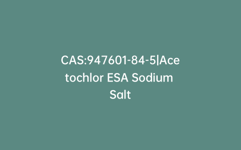 CAS:947601-84-5|Acetochlor ESA Sodium Salt