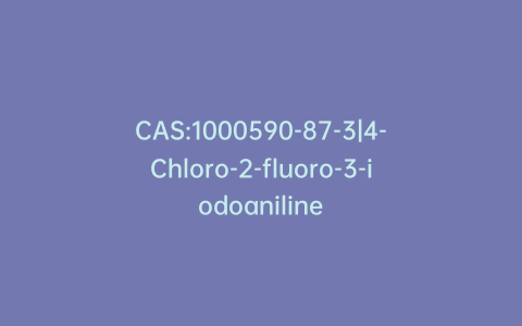 CAS:1000590-87-3|4-Chloro-2-fluoro-3-iodoaniline