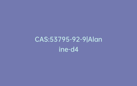 CAS:53795-92-9|Alanine-d4