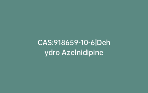 CAS:918659-10-6|Dehydro Azelnidipine