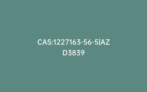 CAS:1227163-56-5|AZD3839