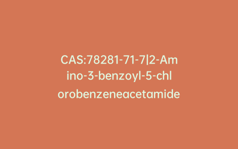 CAS:78281-71-7|2-Amino-3-benzoyl-5-chlorobenzeneacetamide