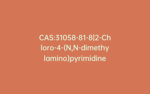 CAS:31058-81-8|2-Chloro-4-(N,N-dimethylamino)pyrimidine