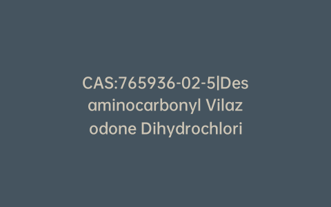 CAS:765936-02-5|Desaminocarbonyl Vilazodone Dihydrochloride