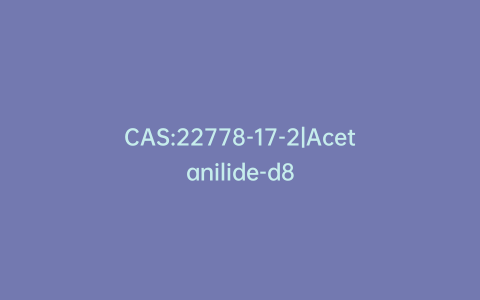 CAS:22778-17-2|Acetanilide-d8