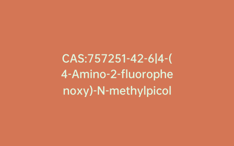 CAS:757251-42-6|4-(4-Amino-2-fluorophenoxy)-N-methylpicolinamide