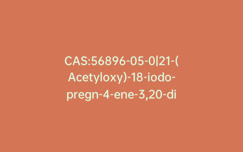 CAS:56896-05-0|21-(Acetyloxy)-18-iodo-pregn-4-ene-3,20-dione