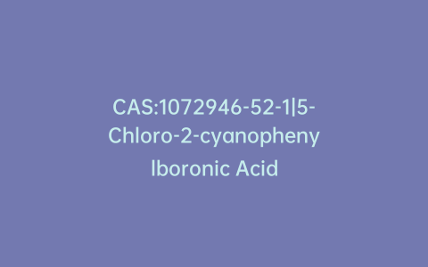 CAS:1072946-52-1|5-Chloro-2-cyanophenylboronic Acid