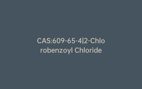 CAS:609-65-4|2-Chlorobenzoyl Chloride