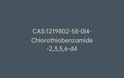CAS:1219802-58-0|4-Chlorothiobenzamide-2,3,5,6-d4