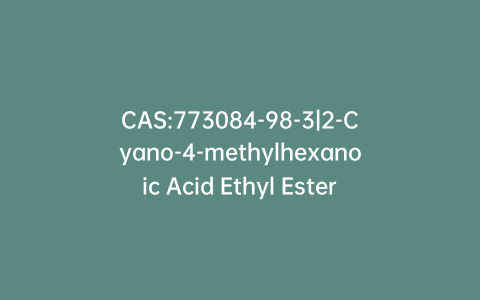 CAS:773084-98-3|2-Cyano-4-methylhexanoic Acid Ethyl Ester