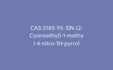 CAS:3185-95-3|N-(2-Cyanoethyl)-1-methyl-4-nitro-1H-pyrrole-2-carboxamide