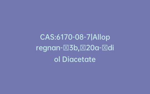 CAS:6170-08-7|Allopregnan-3b,20a-diol Diacetate