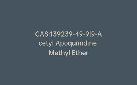 CAS:139239-49-9|9-Acetyl Apoquinidine Methyl Ether