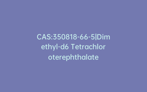 CAS:350818-66-5|Dimethyl-d6 Tetrachloroterephthalate