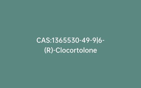 CAS:1365530-49-9|6-(R)-Clocortolone