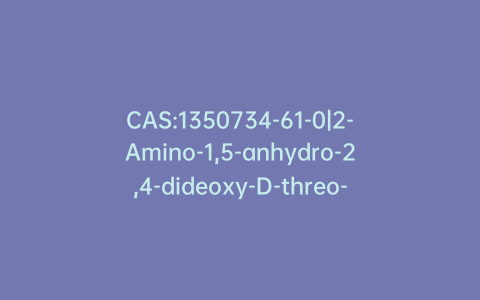 CAS:1350734-61-0|2-Amino-1,5-anhydro-2,4-dideoxy-D-threo-pentitol
